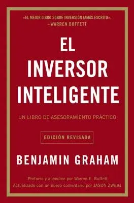 El Inversor Inteligente: Un Libro de Asesoramiento Práctico = The Intelligent Investor (Revised)