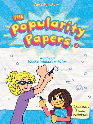 The Popularity Papers: Book Three: Words of (Questionable) Wisdom from Lydia Goldblatt & Julie Graham-Chang