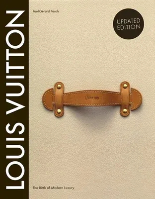 Louis Vuitton: The Birth of Modern Luxury Updated Edition: The Birth of Modern Luxury Updated Edition (Revised)