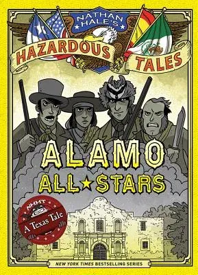 Alamo All-Stars (Nathan Hale's Hazardous Tales #6): A Texas Tale