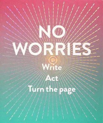 No Worries (Guided Journal): Write. Act. Turn the Page.