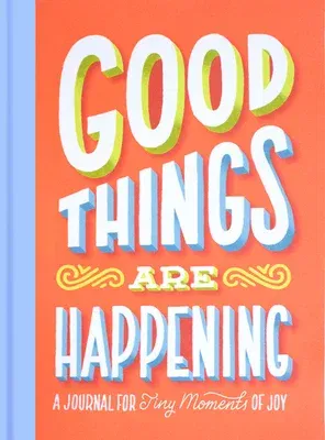 Good Things Are Happening (Guided Journal): A Journal for Tiny Moments of Joy