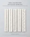 The Geometry of Hand-Sewing: A Romance in Stitches and Embroidery from Alabama Chanin and the School of Making