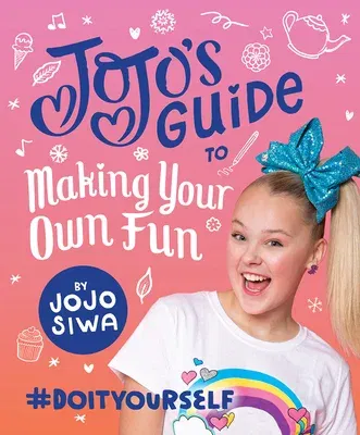 Jojo's Guide to Making Your Own Fun: #Doityourself