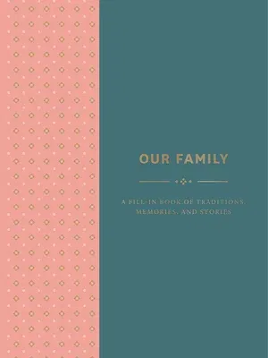 Our Family: A Fill-In Book of Traditions, Memories, and Stories