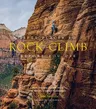 Fifty Places to Rock Climb Before You Die: Rock Climbing Experts Share the World's Greatest Destinations