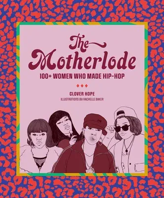 The Motherlode: 100+ Women Who Made Hip-Hop