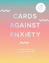 Cards Against Anxiety (Guidebook & Card Set): A Guidebook and Cards to Help You Stress Less [With Cards]