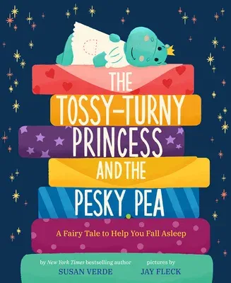 The Tossy-Turny Princess and the Pesky Pea: A Fairy Tale to Help You Fall Asleep