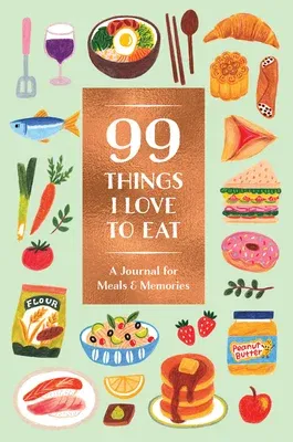 99 Things I Love to Eat (Guided Journal): A Journal for Meals & Memories