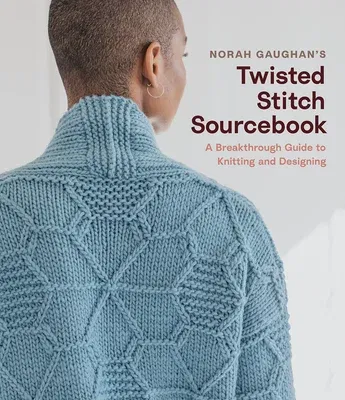 Norah Gaughan's Twisted Stitch Sourcebook: A Breakthrough Guide to Knitting and Designing