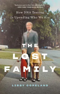 The Lost Family: How DNA Testing Is Upending Who We Are