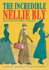 The Incredible Nellie Bly: Journalist, Investigator, Feminist, and Philanthropist