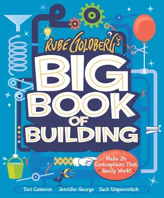 Rube Goldberg's Big Book of Building: Make 24 Contraptions That Really Work!