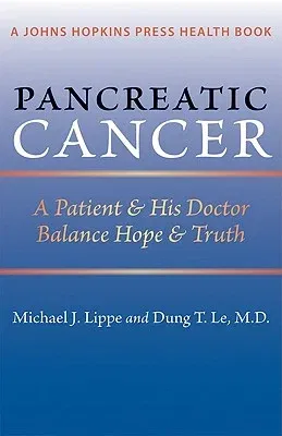 Pancreatic Cancer: A Patient & His Doctor Balance Hope & Truth