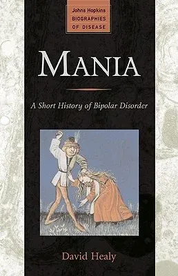 Mania: A Short History of Bipolar Disorder