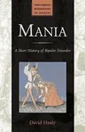 Mania: A Short History of Bipolar Disorder