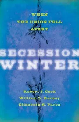 Secession Winter: When the Union Fell Apart