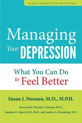 Managing Your Depression: What You Can Do to Feel Better Now