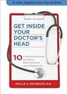 Get Inside Your Doctor's Head: 10 Commonsense Rules for Making Better Decisions about Medical Care