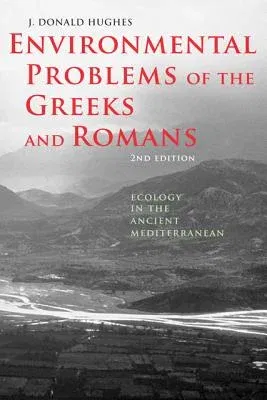 Environmental Problems of the Greeks and Romans: Ecology in the Ancient Mediterranean