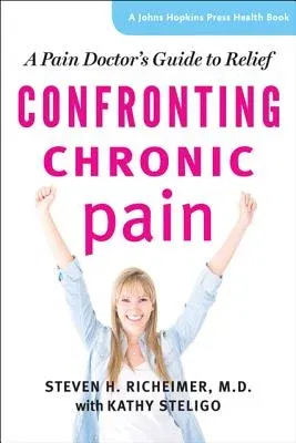 Confronting Chronic Pain: A Pain Doctor's Guide to Relief