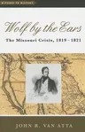 Wolf by the Ears: The Missouri Crisis, 1819-1821