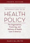 Introduction to US Health Policy: The Organization, Financing, and Delivery of Health Care in America