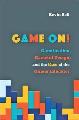 Game On!: Gamification, Gameful Design, and the Rise of the Gamer Educator