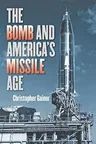 The Bomb and America's Missile Age