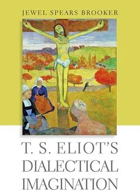 T. S. Eliot's Dialectical Imagination