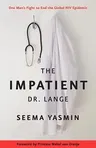 The Impatient Dr. Lange: One Man's Fight to End the Global HIV Epidemic