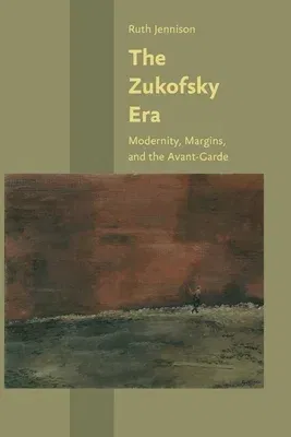 The Zukofsky Era: Modernity, Margins, and the Avant-Garde