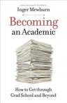 Becoming an Academic: How to Get Through Grad School and Beyond