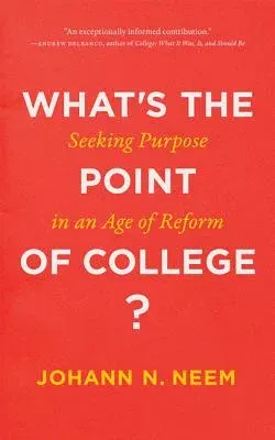 What's the Point of College?: Seeking Purpose in an Age of Reform