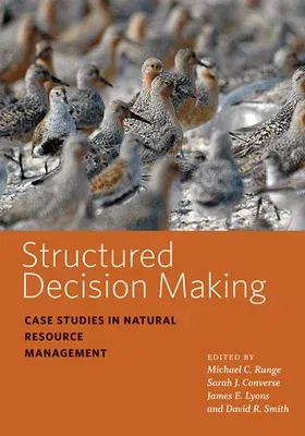 Structured Decision Making: Case Studies in Natural Resource Management