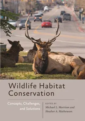 Wildlife Habitat Conservation: Concepts, Challenges, and Solutions