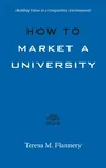 How to Market a University: Building Value in a Competitive Environment