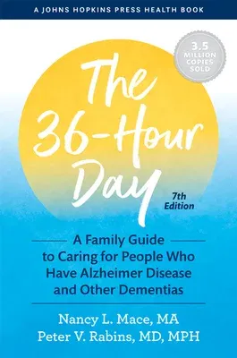 The 36-Hour Day: A Family Guide to Caring for People Who Have Alzheimer Disease and Other Dementias (Seventh Edition,)