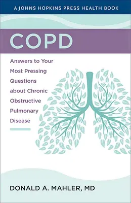 Copd: Answers to Your Most Pressing Questions about Chronic Obstructive Pulmonary Disease