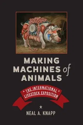 Making Machines of Animals: The International Livestock Exposition