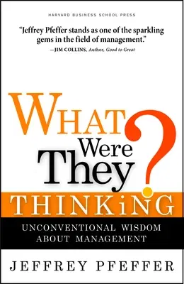 What Were They Thinking?: Unconventional Wisdom about Management