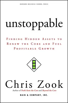 Unstoppable: Finding Hidden Assets to Renew the Core and Fuel Profitable Growth