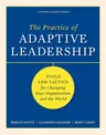 The Practice of Adaptive Leadership: Tools and Tactics for Changing Your Organization and the World