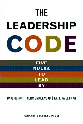 The Leadership Code: Five Rules to Lead by