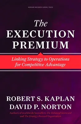 The Execution Premium: Linking Strategy to Operations for Competitive Advantage