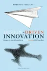 Design Driven Innovation: Changing the Rules of Competition by Radically Innovating What Things Mean