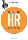 Retooling HR: Using Proven Business Tools to Make Better Decisions about Talent