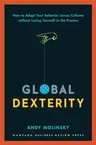 Global Dexterity: How to Adapt Your Behavior Across Cultures Without Losing Yourself in the Process