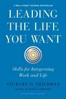 Leading the Life You Want: Skills for Integrating Work and Life